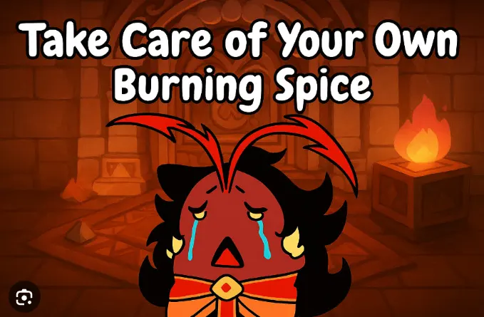 Take Care Of Your Own Burning Spice